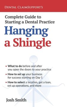 portada Complete Guide to Starting a Dental Practice: Hanging a Shingle (en Inglés)