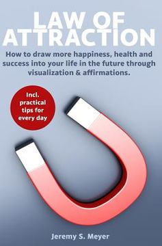 portada Law of Attraction: How to Draw More Happiness, Health and Success Into Your Life in the Future Through Visualization & Affirmations (en Inglés)