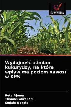 portada Wydajnośc odmian kukurydzy, na które wplyw ma poziom nawozu w KPS