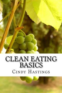 portada Clean Eating Basics: Your ultimate guide to better health and weight loss (in English)