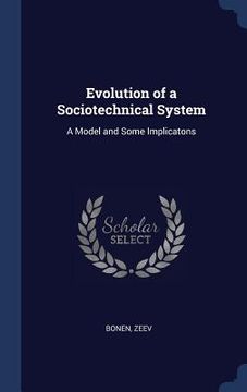 portada Evolution of a Sociotechnical System: A Model and Some Implicatons (en Inglés)