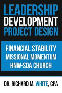 portada A Leadership Development Project Design for Financial Stability and Missional Momentum at the Hnw-Sda Church (en Inglés)