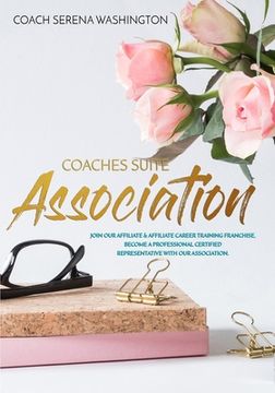 portada Coaches Suite Association: Join our affiliate career training franchise become a professional certified representative with our association. (en Inglés)