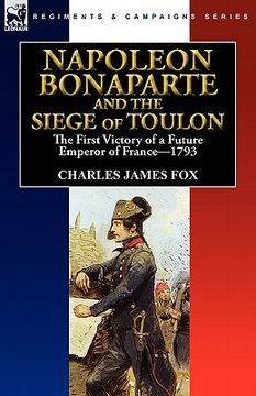 portada napoleon bonaparte and the siege of toulon: the first victory of a future emperor of france, 1793 (en Inglés)