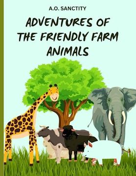 portada Adventures of the Friendly Farm Animals (A story for the kids): Join the fun and folic on the farm! (en Inglés)