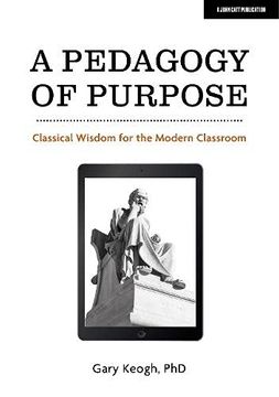 portada A Pedagogy of Purpose: Classical Wisdom for the Modern Classroom 