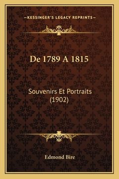portada De 1789 A 1815: Souvenirs Et Portraits (1902) (en Francés)