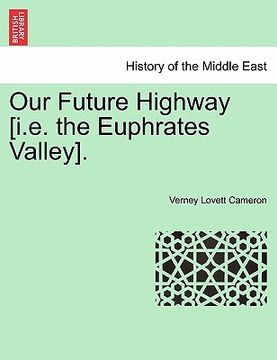 portada our future highway [i.e. the euphrates valley]. (en Inglés)