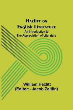 portada Hazlitt on English Literature: An Introduction to the Appreciation of Literature (en Inglés)
