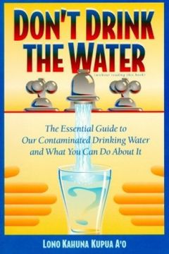 portada Don't Drink the Water: The Essential Guide to our Contaminated Drinking Water and What you can do About it (en Inglés)