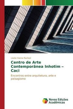 portada Centro de Arte Contemporânea Inhotim - Caci: Encontros entre arquitetura, arte e paisagismo