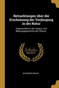 portada Betrachtungen Über die Erscheinung der Verjüngung in der Natur: Insbesondere in der Lebens- und Bildungsgeschichte der Pflanze. 