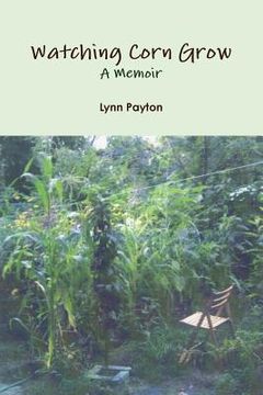 portada watching corn grow: a memoir (en Inglés)