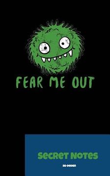 portada Fear Me Out - Secret Notes: With this funny, nerdy gift design you are a hit at every science fiction convention. Fluffy alien monster design for (in English)