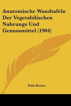 portada Anatomische Wandtafeln Der Vegetabilischen Nahrungs Und Genussmittel (1904) (in German)