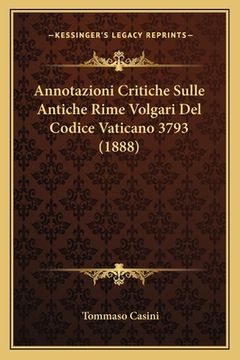 portada Annotazioni Critiche Sulle Antiche Rime Volgari Del Codice Vaticano 3793 (1888) (in Italian)