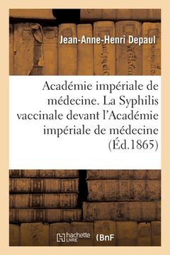 portada Académie Impériale de Médecine. La Syphilis Vaccinale Devant l'Académie Impériale de Médecine (en Francés)