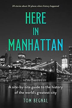 portada Here in Manhattan: A Site-By-Site Guide to the History of the World's Greatest City (in English)