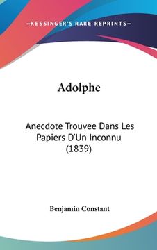 portada Adolphe: Anecdote Trouvee Dans Les Papiers D'Un Inconnu (1839) (en Francés)