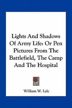 portada lights and shadows of army life: or pen pictures from the battlefield, the camp and the hospital (en Inglés)