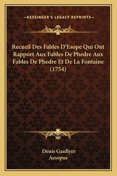 portada Recueil Des Fables D'Esope Qui Ont Rapport Aux Fables De Phedre Aux Fables De Phedre Et De La Fontaine (1754) (en Francés)