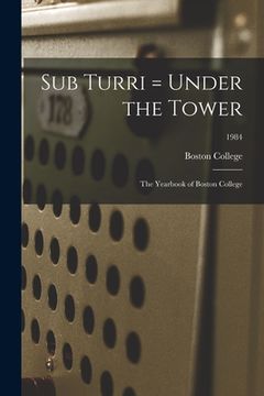 portada Sub Turri = Under the Tower: the Yearbook of Boston College; 1984 (en Inglés)