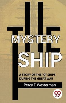 portada The Mystery Ship A Story Of The ""Q"" Ships During The Great War (en Inglés)