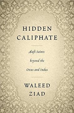 portada Hidden Caliphate: Sufi Saints Beyond the Oxus and Indus (en Inglés)