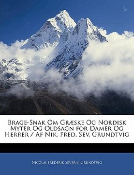 portada Brage-Snak Om Graeske Og Nordisk Myter Og Oldsagn for Damer Og Herrer / AF Nik. Fred. Sev. Grundtvig (en Danés)
