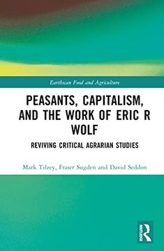 portada Peasants, Capitalism, and the Work of Eric r. Wolf (Earthscan Food and Agriculture) (en Inglés)