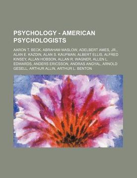 portada psychology - american psychologists: aaron t. beck, abraham maslow, adelbert ames, jr., alan e. kazdin, alan s. kaufman, albert ellis, alfred kinsey,