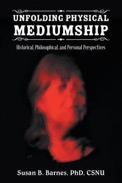 portada Unfolding Physical Mediumship: Historical, Philosophical, and Personal Perspectives (in English)