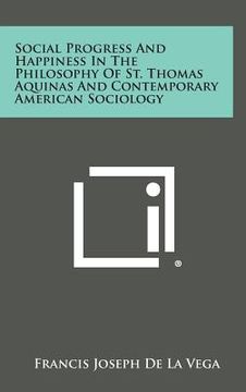 portada Social Progress and Happiness in the Philosophy of St. Thomas Aquinas and Contemporary American Sociology (in English)