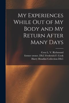 portada My Experiences While out of My Body and My Return After Many Days (en Inglés)