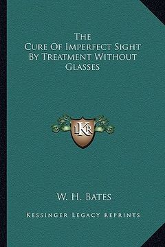 portada the cure of imperfect sight by treatment without glasses (en Inglés)