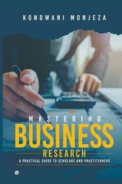 portada Mastering Business Research: A Practical Guide for Scholars and Practitioners (in English)