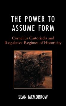 portada The Power to Assume Form: Cornelius Castoriadis and Regimes of Historicity (en Inglés)