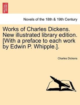 portada works of charles dickens. new illustrated library edition. [with a preface to each work by edwin p. whipple.]. vol. ii (en Inglés)