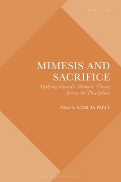 portada Mimesis and Sacrifice Applying Girard's Mimetic Theory Across the Disciplines (en Inglés)