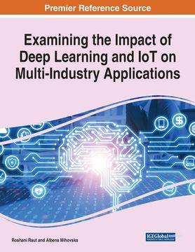 portada Examining the Impact of Deep Learning and IoT on Multi-Industry Applications, 1 volume