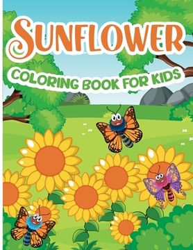 portada Sunflower Coloring Book for Kids: Sunflower Coloring Book, Gorgeous Designs with Cute Sunflower for Relaxation and Stress Relief