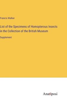portada List of the Specimens of Homopterous Insects in the Collection of the British Museum: Supplement (en Inglés)