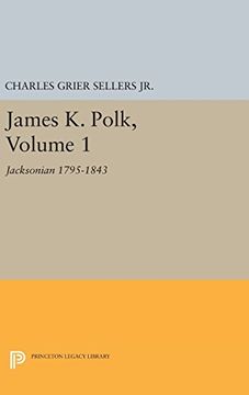 portada James k. Polk, Volume 1: Jacksonian 1795-1843 (Princeton Legacy Library) (en Inglés)
