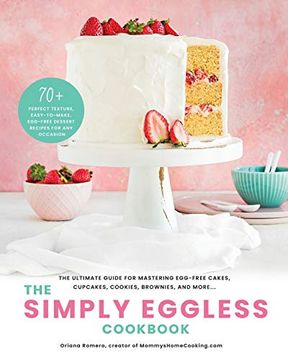 portada The Simply Eggless Cookbook: The Ultimate Guide for Mastering Egg-Free Cakes, Cupcakes, Cookies, Brownies, and More (in English)