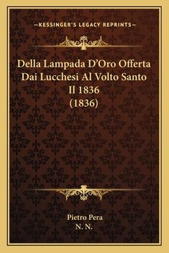 portada Della Lampada D'Oro Offerta Dai Lucchesi Al Volto Santo Il 1836 (1836) (en Italiano)
