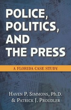 portada Police, Politics, and the Press: A Florida Case Study
