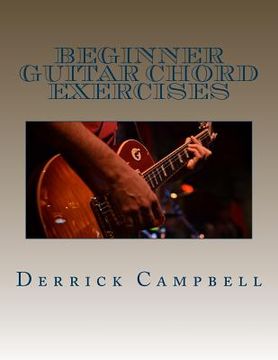portada Beginner Guitar Chord Exercises: Chords, Strumming Exercises, and Scales for Beginners (en Inglés)