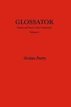 portada Glossator: Practice and Theory of the Commentary: Occitan Poetry (en Inglés)