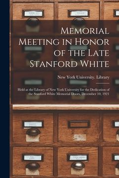 portada Memorial Meeting in Honor of the Late Stanford White: Held at the Library of New York University for the Dedication of the Stanford White Memorial Doo