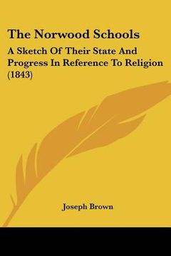 portada the norwood schools: a sketch of their state and progress in reference to religion (1843) (in English)